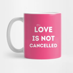 love is not cancelled Mug